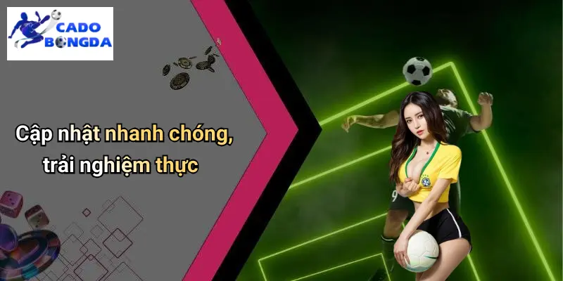Trực Tiếp Bóng Đá 1 Cập nhật nhanh chóng, trải nghiệm thực