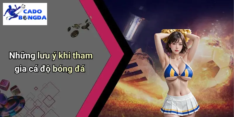 Những lưu ý khi tham gia cá độ bóng đá