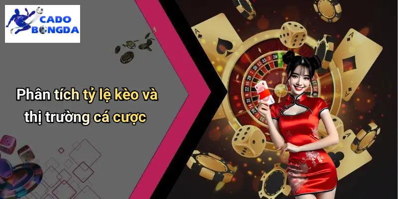 Phân tích tỷ lệ kèo và thị trường cá cược