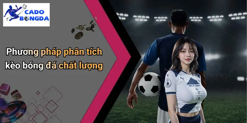 Phương pháp phân tích kèo bóng đá chất lượng