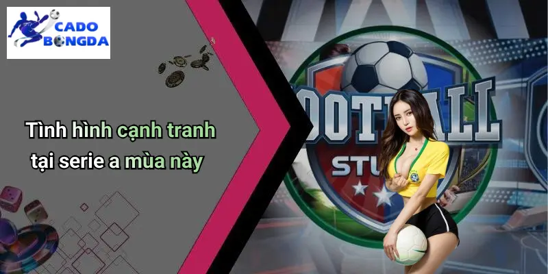 Tình hình cạnh tranh tại serie a mùa này