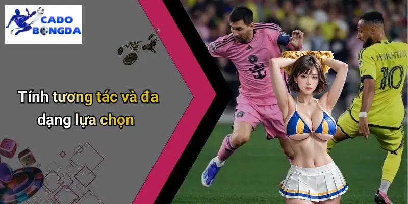 Trực Tiếp Bóng Đá 2 Tính tương tác và đa dạng lựa chọn