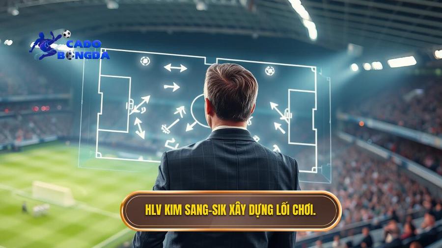  HLV Kim Sang-sik xây dựng lối chơi.