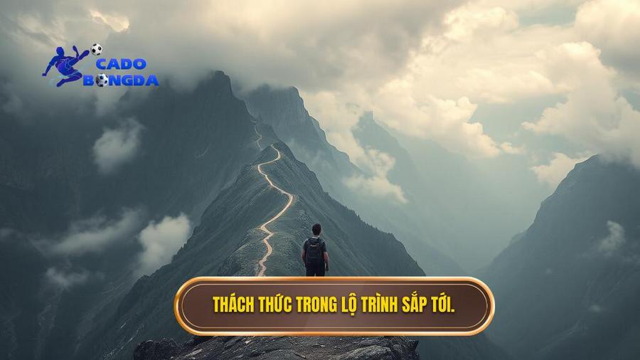 Thách thức trong lộ trình sắp tới.