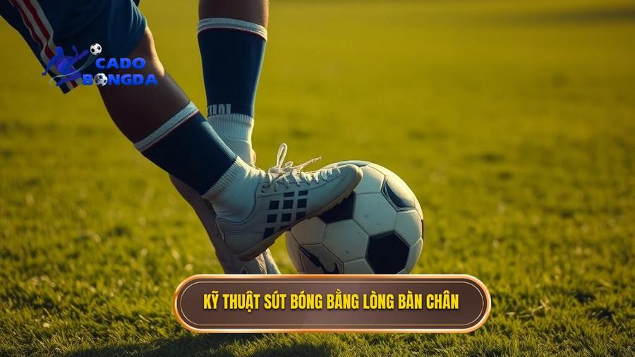 Khái niệm và tầm quan trọng của kỹ thuật sút bóng bằng lòng bàn chân phải