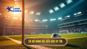 Kèo cược đội nhận quả phạt góc trong 10 phút đầu - Bí quyết thắng lớn